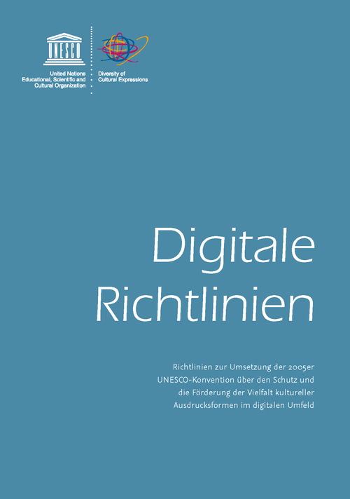 Digitale Richtlinien | Deutsche Übersetzung der Richtlinien zur Umsetzung der 2005er UNESCO-Konvention über den Schutz und die Förderung der Vielfalt kultureller Ausdrucksformen