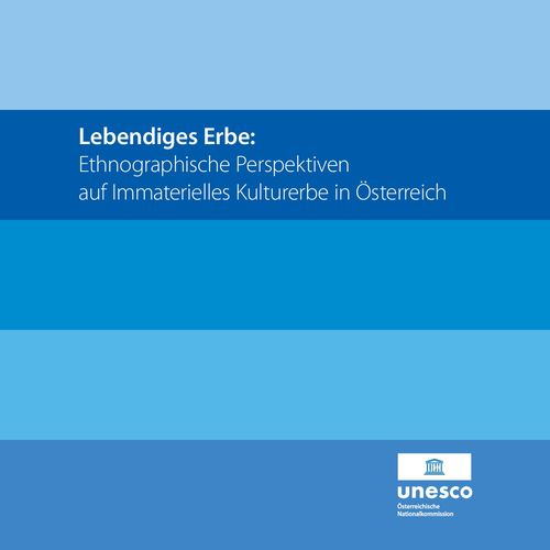 Lebendiges Erbe: Ethnographische Perspektiven auf Immaterielles Kulturerbe in Österreich